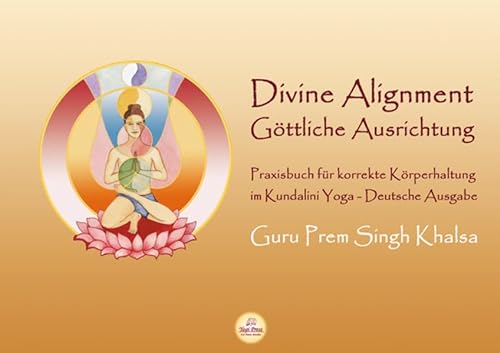 Divine Alignment - Göttliche Ausrichtung: Praxisbuch für korrekte Körperhaltung im Kundalini Yoga.Göttliche Ausrichtung, von Guru Prem Singh Khalsa. ... von Bettina Sat Hari Kaur Stülpnagel. von Yogi Press Sat Nam Media